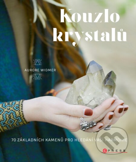 Kniha: Kouzlo krystalů (Aurore Widmer). CPRESS, 2021 Kniha: Kouzlo krystalů (Aurore Widmer). CPRESS, 2021