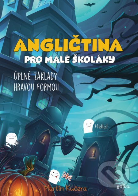 Kniha: Angličtina pro malé školáky (Martin Kučera). Edika, 2021 Kniha: Angličtina pro malé školáky (Martin Kučera). Edika, 2021