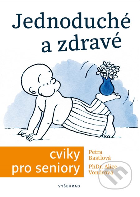 Kniha: Jednoduché a zdravé cvičení pro seniory (Petra Bastlová a Alice Vondrová). Vyšehrad, 2021 Kniha: Jednoduché a zdravé cvičení pro seniory (Petra Bastlová a Alice Vondrová). Vyšehrad, 2021