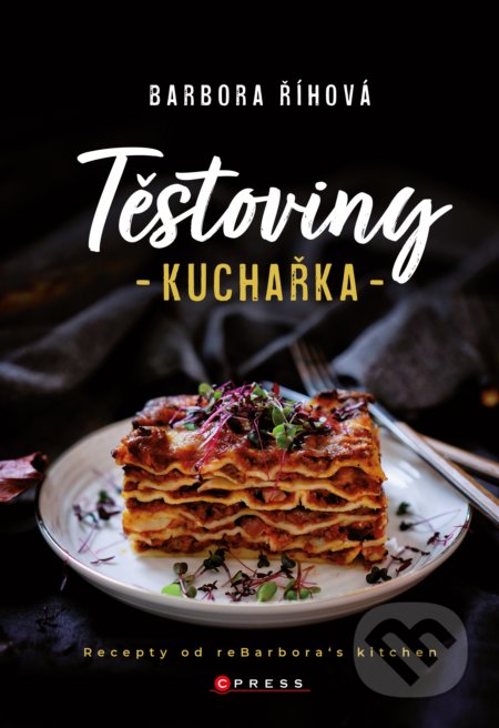 Kniha: Těstoviny - kuchařka (Barbora Říhová). CPRESS, 2021 Kniha: Těstoviny - kuchařka (Barbora Říhová). CPRESS, 2021