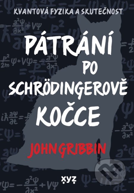 Kniha: Pátrání po Schrödingerově kočce (John Gribbin). XYZ, 2021 Kniha: Pátrání po Schrödingerově kočce (John Gribbin). XYZ, 2021
