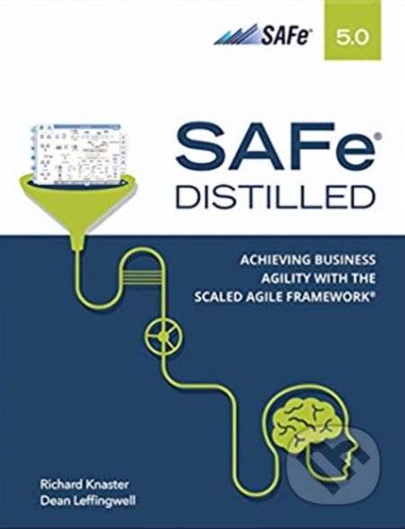Kniha: SAFe 5.0 Distilled (Dean Leffingwiell a Richard Knaster). Pearson, 2020 Kniha: SAFe 5.0 Distilled (Dean Leffingwiell a Richard Knaster). Pearson, 2020