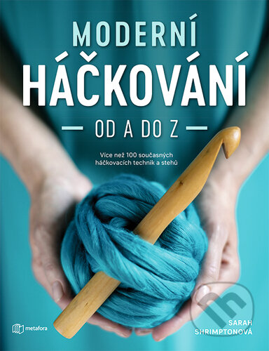 Kniha: Moderní háčkování od A do Z (Sarah Shrimpton). Metafora, 2020 Kniha: Moderní háčkování od A do Z (Sarah Shrimpton). Metafora, 2020