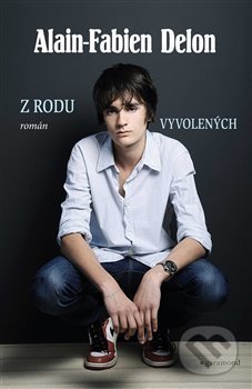 Kniha: Z rodu vyvolených (Alain-Fabien Delon). Garamond, 2021 Kniha: Z rodu vyvolených (Alain-Fabien Delon). Garamond, 2021