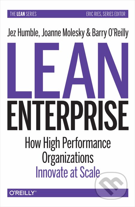 Kniha: Lean Enterprise (Jez Humble, Joanne Molesky a Barry O'Reilly). O´Reilly, 2020 Kniha: Lean Enterprise (Jez Humble, Joanne Molesky a Barry O'Reilly). O´Reilly, 2020