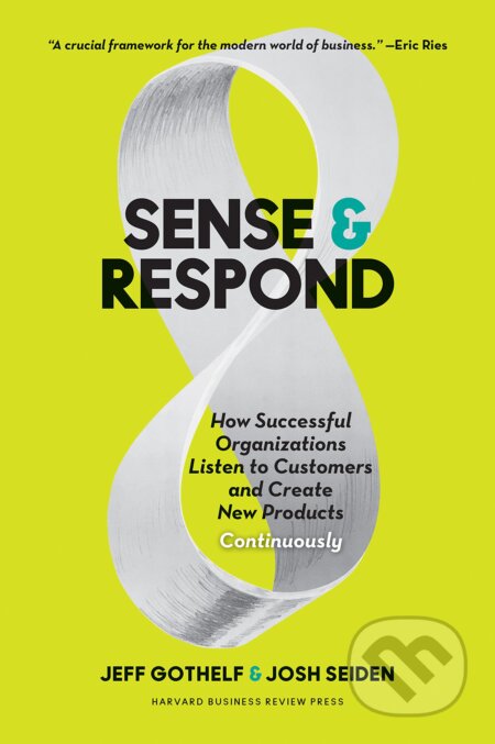 Kniha: Sense and Respond (Jeff Gothelf a Josh Seiden). Ingram Publisher Services US, 2017 Kniha: Sense and Respond (Jeff Gothelf a Josh Seiden). Ingram Publisher Services US, 2017