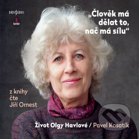 Audiokniha: Člověk má dělat to, nač má sílu / Život Olgy Havlové (Pavel Kosatík). Radioservis a Euromedia Group, 2020 Audiokniha: Člověk má dělat to, nač má sílu / Život Olgy Havlové (Pavel Kosatík). Radioservis a Euromedia Group, 2020