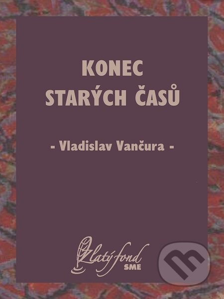 E-kniha: Konec starých časů (Vladislav Vančura). Petit Press E-kniha: Konec starých časů (Vladislav Vančura). Petit Press