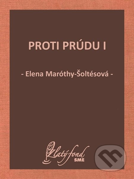 E-kniha: Proti prúdu I (Elena Maróthy-Šoltésová). Petit Press E-kniha: Proti prúdu I (Elena Maróthy-Šoltésová). Petit Press