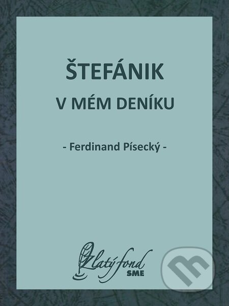 E-kniha: Štefánik v mém deníku (Ferdinand Písecký). Petit Press E-kniha: Štefánik v mém deníku (Ferdinand Písecký). Petit Press