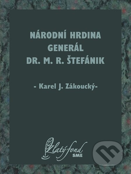 Národní hrdina generál Dr. M. R. Štefánik - Karel J. Zákoucký, Petit Press
