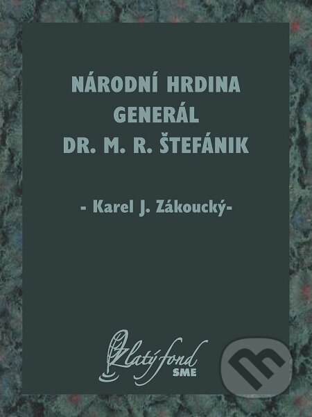 E-kniha: Národní hrdina generál Dr. M. R. Štefánik (Karel J. Zákoucký). Petit Press E-kniha: Národní hrdina generál Dr. M. R. Štefánik (Karel J. Zákoucký). Petit Press