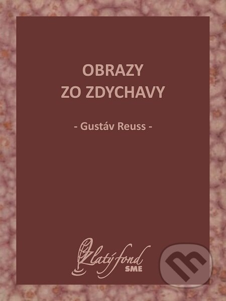E-kniha: Obrazy zo Zdychavy (Gustáv Reuss). Petit Press E-kniha: Obrazy zo Zdychavy (Gustáv Reuss). Petit Press