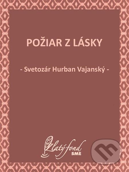 E-kniha: Požiar z lásky (Svetozár Hurban Vajanský). Petit Press E-kniha: Požiar z lásky (Svetozár Hurban Vajanský). Petit Press
