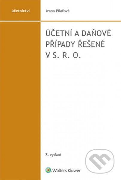 Účetní a daňové případy řešené v s. r. o. - Ivana Pilařová, Wolters Kluwer ČR, 2020