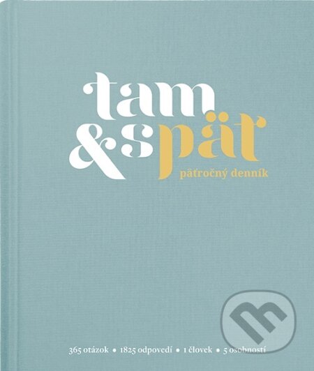 Päťročný denník Tam & späť - Malý modrý (Tam a zpět). Tam a zpět, 2017 Päťročný denník Tam & späť - Malý modrý (Tam a zpět). Tam a zpět, 2017