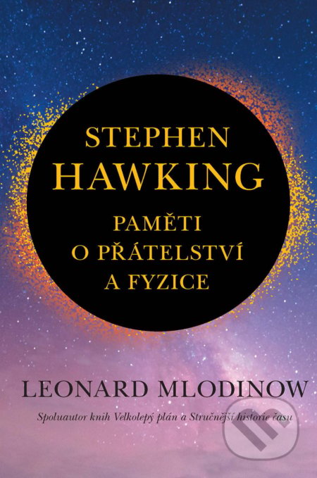 Kniha: Stephen Hawking: Paměti o přátelství a fyzice (Leonard Mlodinow). Slovart CZ, 2020 Kniha: Stephen Hawking: Paměti o přátelství a fyzice (Leonard Mlodinow). Slovart CZ, 2020