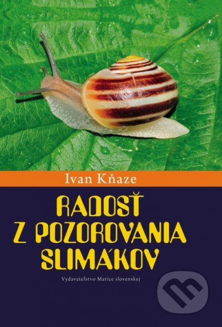 Kniha: Radosť z pozorovania slimákov (Ivan Kňaze). Matica slovenská, 2020 Kniha: Radosť z pozorovania slimákov (Ivan Kňaze). Matica slovenská, 2020