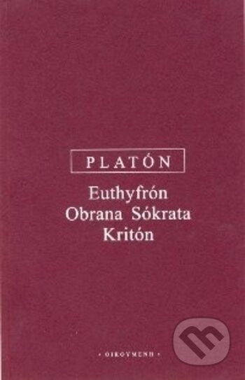 Kniha: Euthyfrón, Obrana Sókrata, Kritón (Platón). OIKOYMENH, 2005 Kniha: Euthyfrón, Obrana Sókrata, Kritón (Platón). OIKOYMENH, 2005