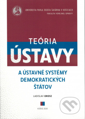 Kniha: Teória ústavy a ústavné systémy demokratických štátov (Ladislav Orosz). Univerzita Pavla Jozefa Šafárika v Košiciach, 2020 Kniha: Teória ústavy a ústavné systémy demokratických štátov (Ladislav Orosz). Univerzita Pavla Jozefa Šafárika v Košiciach, 2020