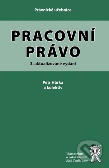 Kniha: Pracovní právo (Petr Hůrka). Aleš Čeněk, 2020 Kniha: Pracovní právo (Petr Hůrka). Aleš Čeněk, 2020