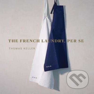 Kniha: The French Laundry, Per Se (Thomas Keller). Artisan Division of Workman, 2020 Kniha: The French Laundry, Per Se (Thomas Keller). Artisan Division of Workman, 2020