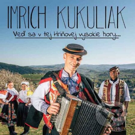 Hudobné CD: Imrich Kukuliak: Veď sa v tej Hriňovej vysokie hory… (Hudobné albumy). Hudobné albumy, 2020 Hudobné CD: Imrich Kukuliak: Veď sa v tej Hriňovej vysokie hory… (Hudobné albumy). Hudobné albumy, 2020