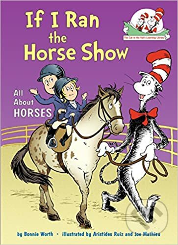 If I Ran the Horse Show: All About Horses - Bonnie Worth, Random House, 2012