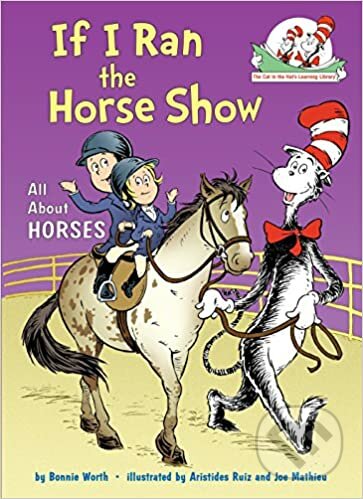 Kniha: If I Ran the Horse Show: All About Horses (Bonnie Worth). Random House, 2012 Kniha: If I Ran the Horse Show: All About Horses (Bonnie Worth). Random House, 2012