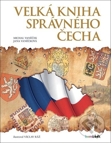 Kniha: Velká kniha správného Čecha (Michal Vaněček a Václav Ráž). Bambook, 2020 Kniha: Velká kniha správného Čecha (Michal Vaněček a Václav Ráž). Bambook, 2020