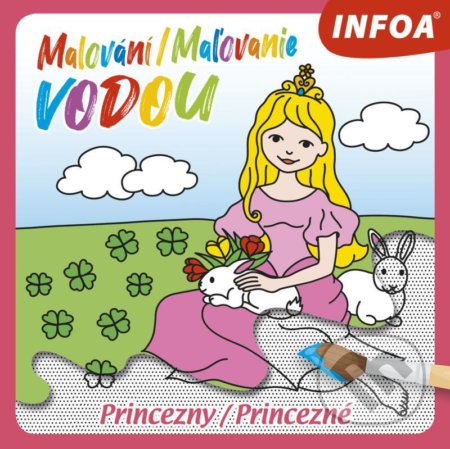 Kniha: Malování / Maľovanie vodou - Princezny (INFOA). INFOA, 2020 Kniha: Malování / Maľovanie vodou - Princezny (INFOA). INFOA, 2020