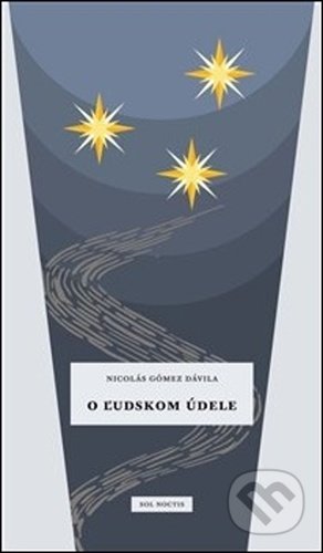 Kniha: O ľudskom údele (Nicolás Gómez Dávila). Sol Noctis, 2020 Kniha: O ľudskom údele (Nicolás Gómez Dávila). Sol Noctis, 2020