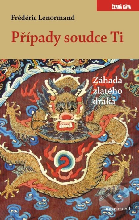 Kniha: Případy soudce Ti Záhada zlatého draka (Frédéric Lenormand). Garamond, 2020 Kniha: Případy soudce Ti Záhada zlatého draka (Frédéric Lenormand). Garamond, 2020