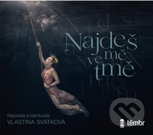Audiokniha: Najdeš mě ve tmě (Vlastina Svátková). Témbr, 2020 Audiokniha: Najdeš mě ve tmě (Vlastina Svátková). Témbr, 2020