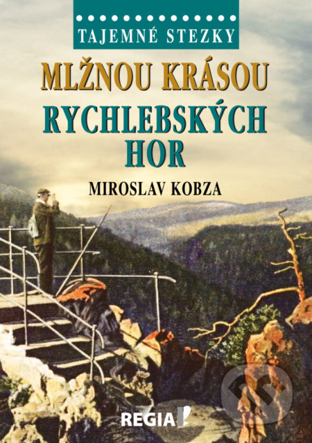 Kniha: Mlžnou krásou Rychlebských hor (Miroslav Kobza). Regia, 2020 Kniha: Mlžnou krásou Rychlebských hor (Miroslav Kobza). Regia, 2020
