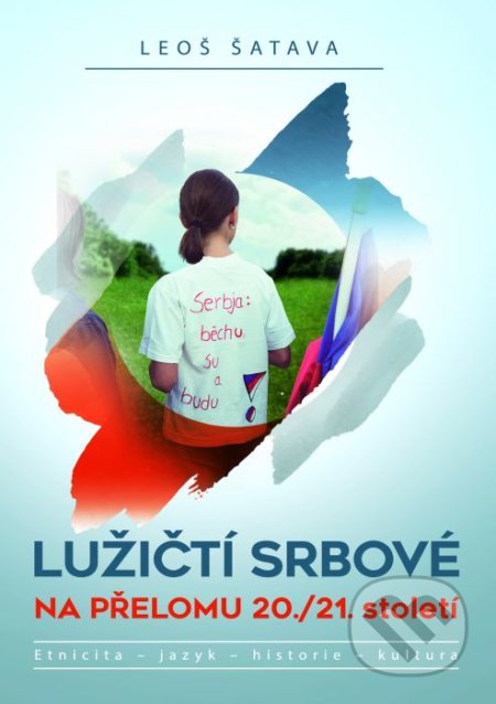 Kniha: Lužičtí Srbové na přelomu 20./21. století (Leoš Šatava). Epocha, 2020 Kniha: Lužičtí Srbové na přelomu 20./21. století (Leoš Šatava). Epocha, 2020