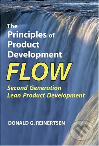 Kniha: The Principles of Product Development Flow (Donald G Reinertsen). Celeritas Pub, 2009 Kniha: The Principles of Product Development Flow (Donald G Reinertsen). Celeritas Pub, 2009