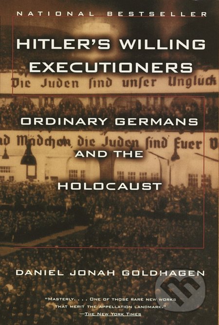 Kniha: Hitler´s Willing Executioners (Johan Daniel Goldhagen). Random House, 1997 Kniha: Hitler´s Willing Executioners (Johan Daniel Goldhagen). Random House, 1997