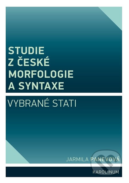 E-kniha: Studie z české morfologie a syntaxe (Jarmila Panevová). Karolinum E-kniha: Studie z české morfologie a syntaxe (Jarmila Panevová). Karolinum
