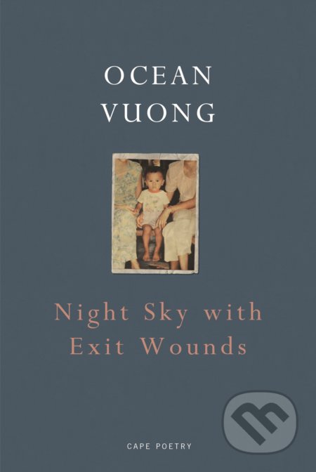 Kniha: Night Sky with Exit Wounds (Ocean Vuong). Jonathan Cape, 2017 Kniha: Night Sky with Exit Wounds (Ocean Vuong). Jonathan Cape, 2017
