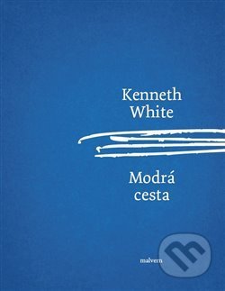 Kniha: Modrá cesta (Kenneth White). Malvern, 2020 Kniha: Modrá cesta (Kenneth White). Malvern, 2020