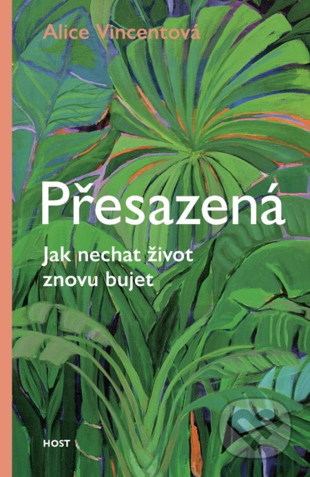 Kniha: Přesazená (Alice Vincent). Host, 2020 Kniha: Přesazená (Alice Vincent). Host, 2020
