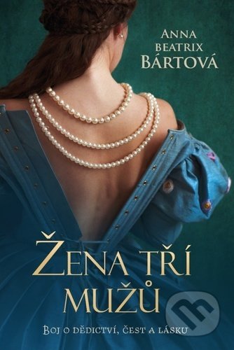 Kniha: Žena tří mužů (Anna Beatrix Bártová). Fortuna Libri ČR, 2020 Kniha: Žena tří mužů (Anna Beatrix Bártová). Fortuna Libri ČR, 2020