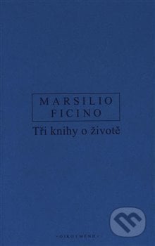 Tři knihy o životě - Marsilio Ficino, OIKOYMENH, 2020