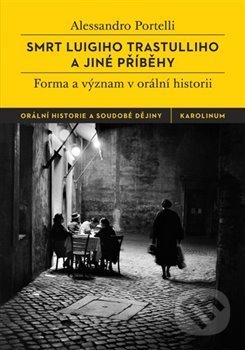 Kniha: Smrt Luigiho Trastulliho a jiné příběhy (Alessandro Portelli). Karolinum, 2020 Kniha: Smrt Luigiho Trastulliho a jiné příběhy (Alessandro Portelli). Karolinum, 2020