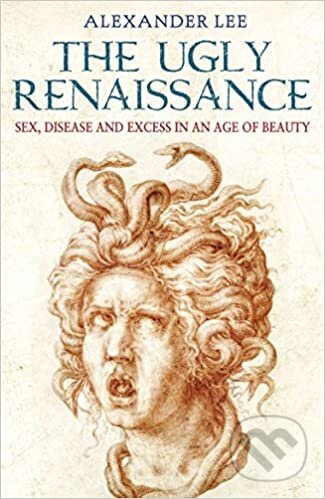 Kniha: The Ugly Renaissance (Alexander Lee). Cornerstone, 2014 Kniha: The Ugly Renaissance (Alexander Lee). Cornerstone, 2014