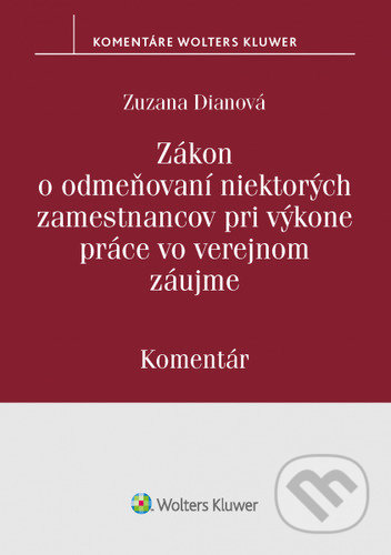 Kniha: Zákon o odmeňovaní niektorých zamestnancov pri výkone práce vo verejnom záujme (Zuzana Dianová). Wolters Kluwer, 2020 Kniha: Zákon o odmeňovaní niektorých zamestnancov pri výkone práce vo verejnom záujme (Zuzana Dianová). Wolters Kluwer, 2020