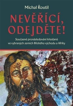 Kniha: Nevěřící, odejděte! (Michal Řoutil). Pavel Mervart, 2020 Kniha: Nevěřící, odejděte! (Michal Řoutil). Pavel Mervart, 2020