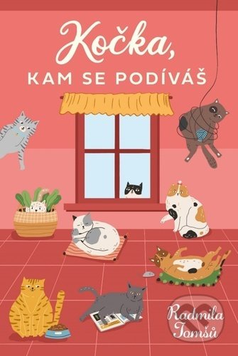 Kniha: Kočka, kam se podíváš (Radmila Tomšů). Fortuna Libri ČR, 2020 Kniha: Kočka, kam se podíváš (Radmila Tomšů). Fortuna Libri ČR, 2020