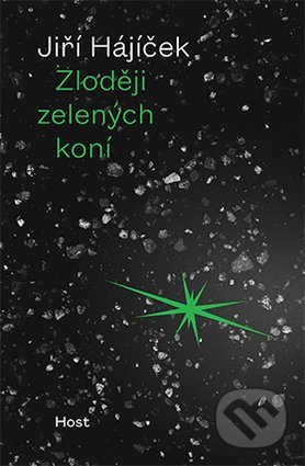 Kniha: Zloději zelených koní (Jiří Hájíček). Host, 2020 Kniha: Zloději zelených koní (Jiří Hájíček). Host, 2020